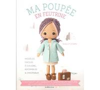 MA POUPEE EN FEUTRINE: Modèles faciles à coudre, adorables et originaux
