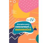 Ma pregatesc pentru concursuri de matematica - Clasa 4 - Mirela Ilie, Marilena Nedelcu, Emilia Micloi, Gabriela Muresan