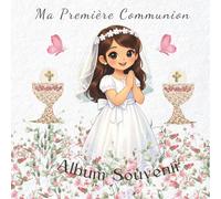 Ma Première Communion: Album Souvenir: Un magnifique album souvenir à chérir toute la vie, avec des espaces pour messages, photos, cadeaux et réflexions personnelles