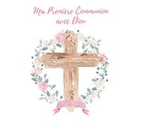 Ma Première Communion Avec Dieu | Livre d'Or Baptême Fille: 41 Pages Couleur Premium 21,6x21,6cm | Croix Aquarelle & Fleurs Roses | Album Photos Messages | Cadeau Religieux Élégant