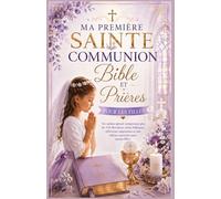 Ma première communion Bible et prières pour les filles: Un cadeau spécial comprenant plus de 110 dévotions, Récits bibliques, réflexions inspirantes, Édition souvenir pour jeunes filles