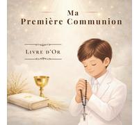 MA PREMIÈRE COMMUNION: LIVRE D’OR: Pour garder les souvenirs et les messages de ce jour spécial