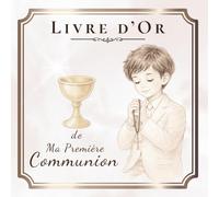 MA PREMIÈRE COMMUNION: LIVRE D’OR: Pour garder les souvenirs et les messages de ce jour spécial