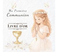 MA PREMIÈRE COMMUNION: LIVRE D’OR: Un souvenir précieux de Première Communion pour une fille à chérir pour toujours.