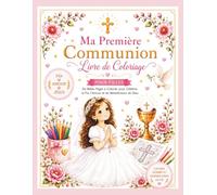 Ma Première Communion: Livre de Coloriage: Un beau livre de coloriage catholique et un précieux souvenir à chérir pendant des années