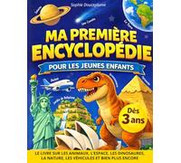 Ma Première Encyclopédie pour les Enfants: Pour les jeunes curieux de 3 à 6 ans, afin de découvrir les animaux l’espace les dinosaures les véhicules ... répondre à toutes les questions (PS MS GS CP)