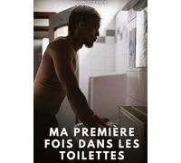 Ma première fois dans les toilettes: Histoires erotiques gay de sex: 147