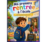 Ma première rentrée à l’école: Une histoire rassurante pour découvrir l’école, surmonter ses petites peurs et prendre confiance en soi