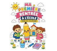 Ma Première Rentrée à l'École - Livre de coloriage pour les enfants de 3 ans: 40 coloriages kawaii pour accompagner la rentrée en maternelle • ... de l'école • Activités calmes et ludiques