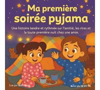 Ma première soirée pyjama: Une histoire tendre et rythmée sur l’amitié, les rires et la toute première nuit chez une amie