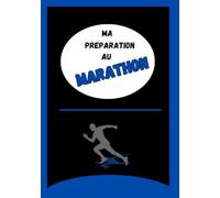 Ma préparation au Marathon: Carnet de suivi de la préparation au Marathon I Deux pages par entrainement I Objectifs I Analyse de séance I Alimentation I Jour J pages de souvenirs