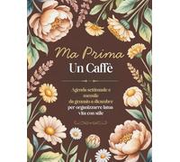 Ma Prima, Un caffè: Planner mensile e settimanale non datato di 12 mesi per restare organizzata tutto l’anno