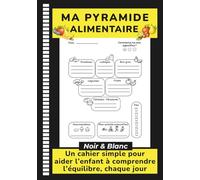 Ma Pyramide Alimentaire - Noir & Blanc - un cahier simple pour aider l’enfant à comprendre l’équilibre, chaque jour: Un outil visuel jour après jour ... des habitudes équilibrées - 6 à 8 ans