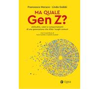 Ma quale Gen Z? Attitudini, valori e comportamenti di una generazione che sfida i luoghi comuni (Business e oltre)
