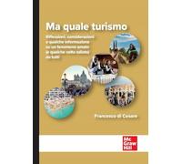Ma quale turismo. Riflessioni, considerazioni e qualche informazione su un fenomeno amato (e qualche volta odiato) da tutti (Economia e discipline aziendali)