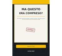 MA QUESTO ERA COMPRESO?: 60 situazioni realistiche per leggere i preventivi, bloccare i costi extra e gestire una ristrutturazione senza farti mettere alle strette