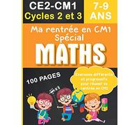 Ma rentrée en CM1 Spécial MATHS : CE2-CM1 Cycles 2 et 3 , 7-9 ans | 100 pages exercices différents et progressifs pour réussir sa rentrée en CM1