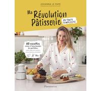 Ma révolution pâtisserie: 60 recettes saines et gourmandes du quotidien