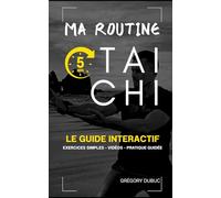 Ma Routine 5 min Tai Chi: Le guide interactif - Exercices simples - Vidéos - Pratique guidée