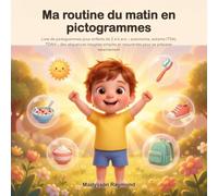 Ma routine du matin en pictogrammes : une matinée sereine pas à pas: Livre de pictogrammes pour enfants de 2 à 6 ans - autonomie, autisme (TSA), TDAH ... et rassurantes pour se préparer sereinement