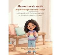 Ma routine du matin / My Morning Routine: A bilingual English-French picture book for kids learning everyday French (A French Start - French Together Series)