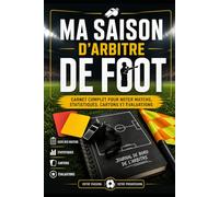 Ma saison d’arbitre de foot : Carnet de suivi et d’analyse de vos matchs: Le journal indispensable pour progresser, analyser ses performances et structurer sa saison d’arbitrage