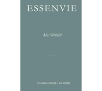 Ma Sérénité: Journal guidé de 45 jours pour cultiver le calme intérieur (Essenvie - Les 45 Jours)