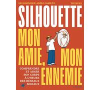 Ma silhouette, mon amie, mon ennemie: Comprendre et aimer son corps à l'heure des réseaux sociaux