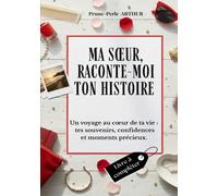 Ma sœur, raconte-moi ton histoire: Un voyage au cœur de ta vie : tes voyages, confidences, et moments précieux