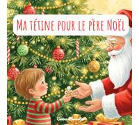 Ma tétine pour le père noël: Histoire de Noël pour les enfants - Une histoire pour aider les enfants à arrêter la tétine en douceur - Dès 2 ans