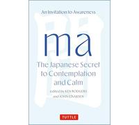 Ma: The Japanese Secret to Contemplation and Calm: An Invitation to Awareness