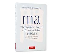 Ma: The Japanese Secret to Contemplation and Calm An Invitation to Awareness