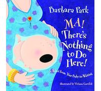 Ma! There's Nothing to Do Here! A Word from your Baby-in-Waiting (Picture Book)