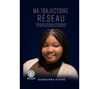 Ma Trajectoire Réseau: Architecture, Systèmes et Cybersécurité : Carnet d'une expertise en mouvement