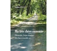 Ma très chère ennemie: Fibromyalgie, Fatigue chronique : récit d'une vie invisible