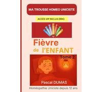 Ma trousse homéopathique pour La fièvre de l’enfant : Tome 2: Les 32 remèdes complémentaires - Tome 2 (Ma Trousse Homéo Uniciste)