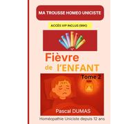 Ma Trousse Homéopathique pour la Fièvre de l'Enfant Tome 2: Les 32 remèdes complémentaires (Ma Trousse Homéopathique Uniciste)