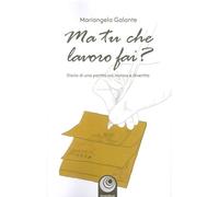 Ma tu che lavoro fai? Storia di una partita IVA ironica e divertita