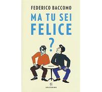 Ma tu sei felice?