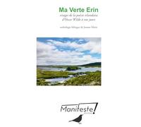 Ma Verte Erin: Visages de la poésie irlandaise d'Oscar Wilde à nos jours (Le Merle moqueur /Le Manifeste)