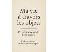 Ma vie à travers les objets: Un inventaire guidé de souvenirs