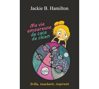 Ma vie amoureuse de caca de chien: Drôle, touchant, inspirant