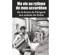 MA VIE AU RYTHME DE MON ACCORDÉON: De la ferme du Périgord aux scènes de Dubaï
