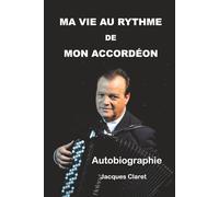 MA VIE AU RYTHME DE MON ACCORDÉON (JACQUES CLARET)