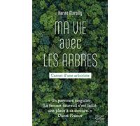 Ma vie avec les arbres: Carnet d'une arboriste