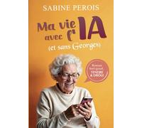 Ma vie avec l'IA (et sans Georges): Une comédie tendre sur l’amitié, l’amour et l’intelligence artificielle