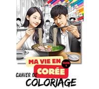 Ma vie en Corée - Cahier de coloriage: Tome 1