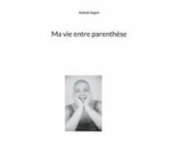 Ma Vie Entre Parenthèse (ebook)