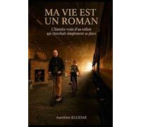 Ma vie est un roman: L'histoire vraie d'un enfant qui cherchait simplement sa place