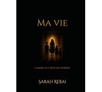 Ma vie: Lumières au coeur des ténèbres